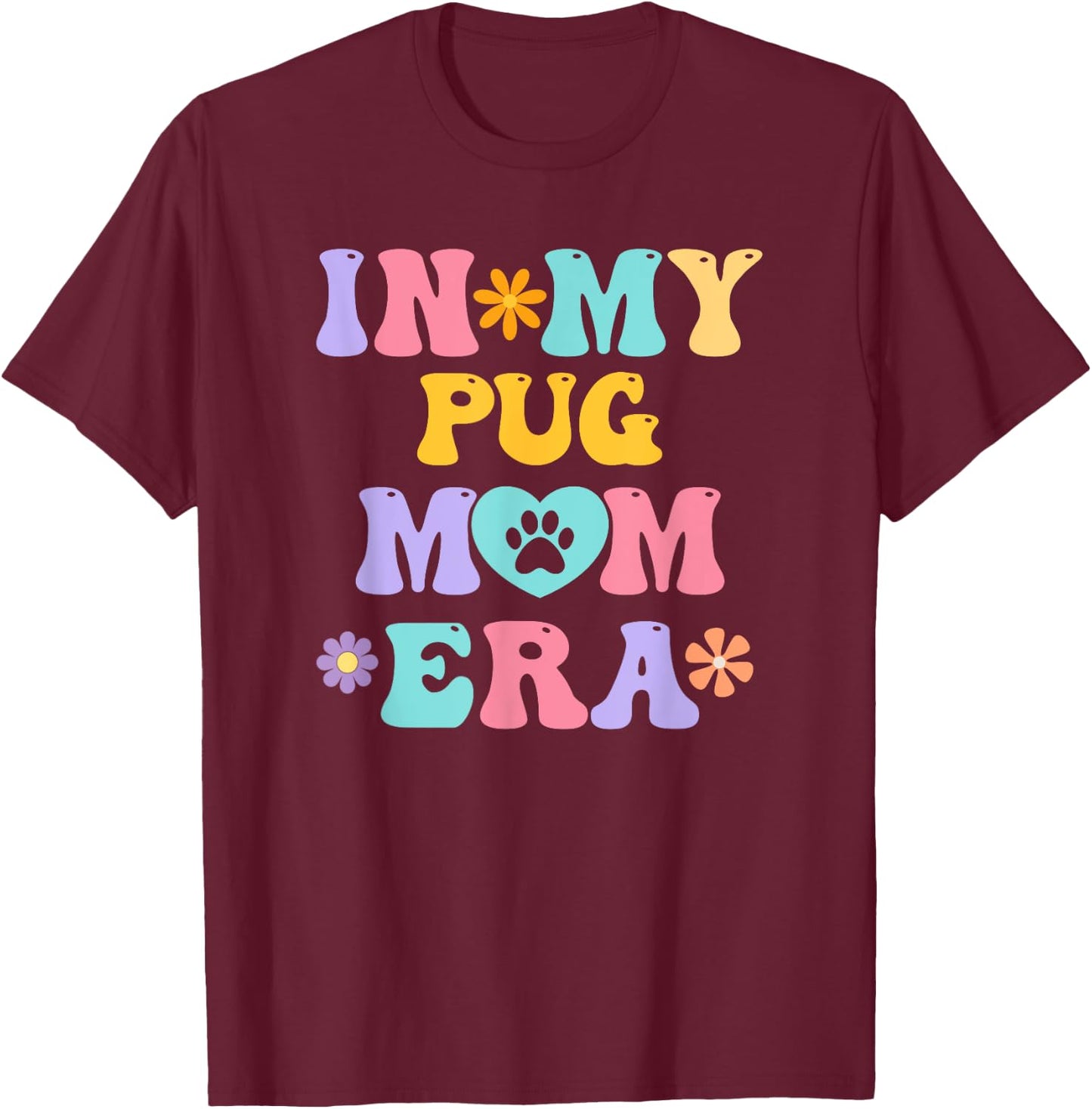 In My Pug Mom Era Funny Retro Groovy Pug Cute Dog Owner T-Shirt - T-Shirt | Maroon
