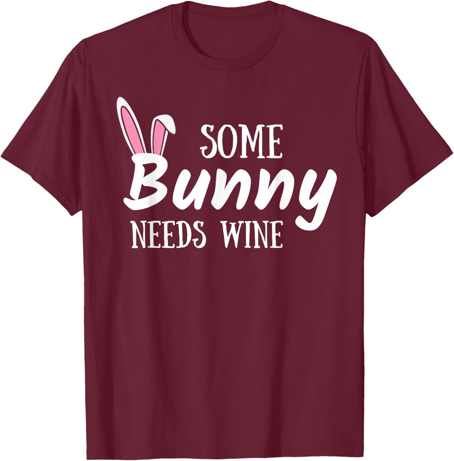 Some Bunny Needs Wine Funny Alcohol Easter Women Mom Mother T-Shirt - T-Shirt | Maroon