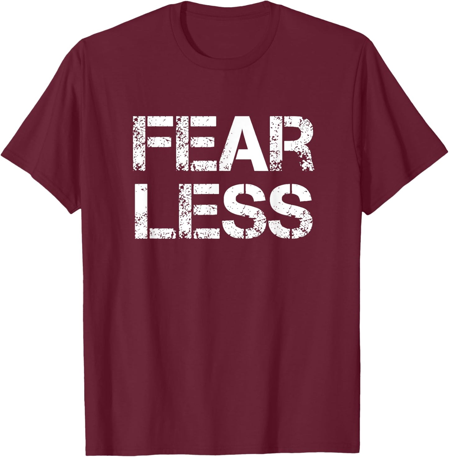 Fear Less Fearless T-Shirt - T-Shirt | Maroon
