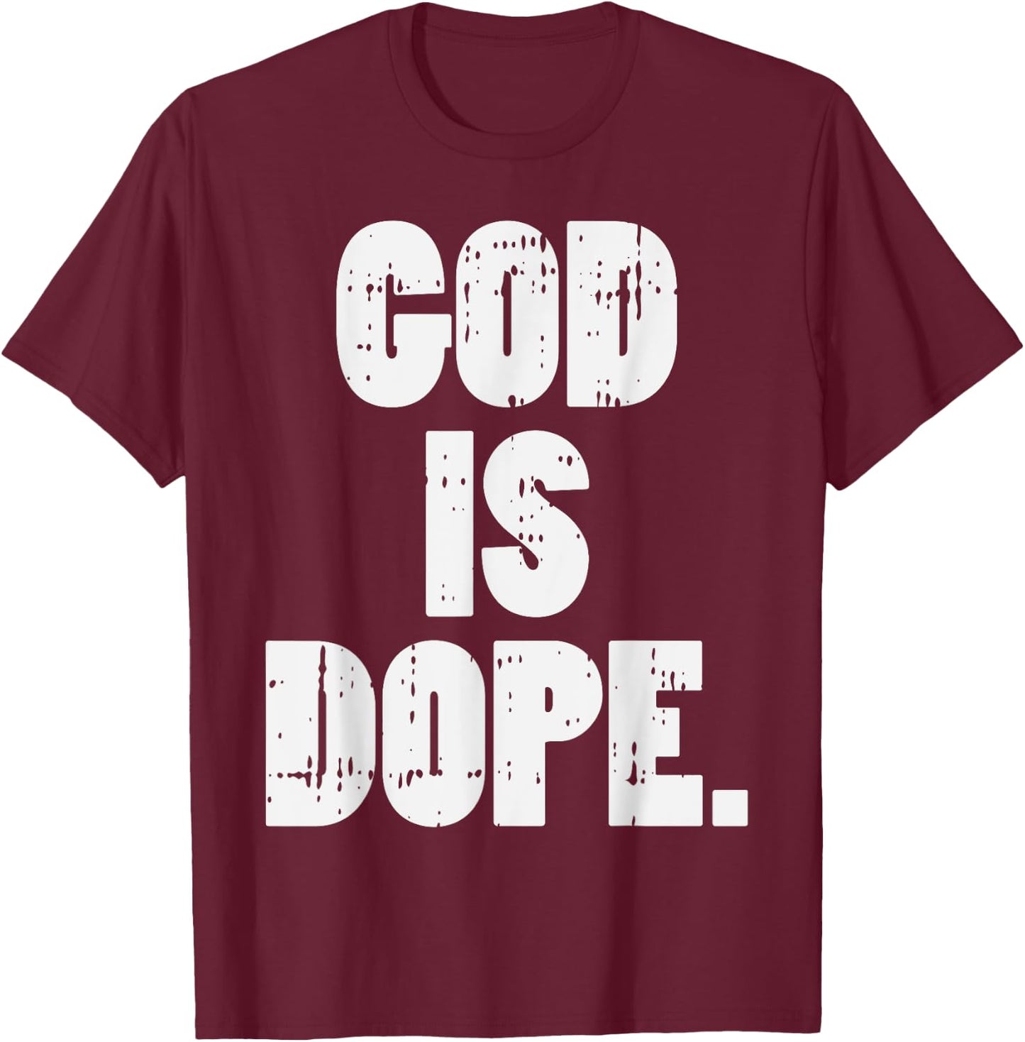God Is Dope Jesus Christ Religious Christian Catholic Gift T-Shirt - T-Shirt | Maroon