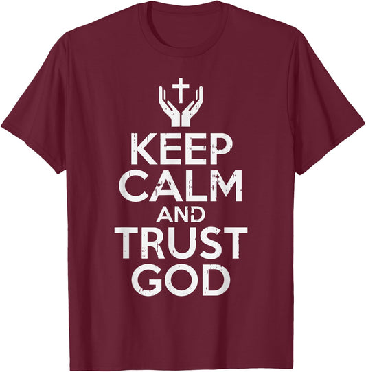 Keep Calm Trust God Jesus Faith Religious Christian Gift T-Shirt - T-Shirt | Maroon