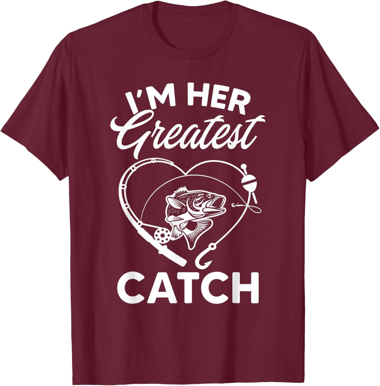 I'm Her Greatest Catch Fisherman Funny Fishing Couples Gift T-Shirt - T-Shirt | Maroon