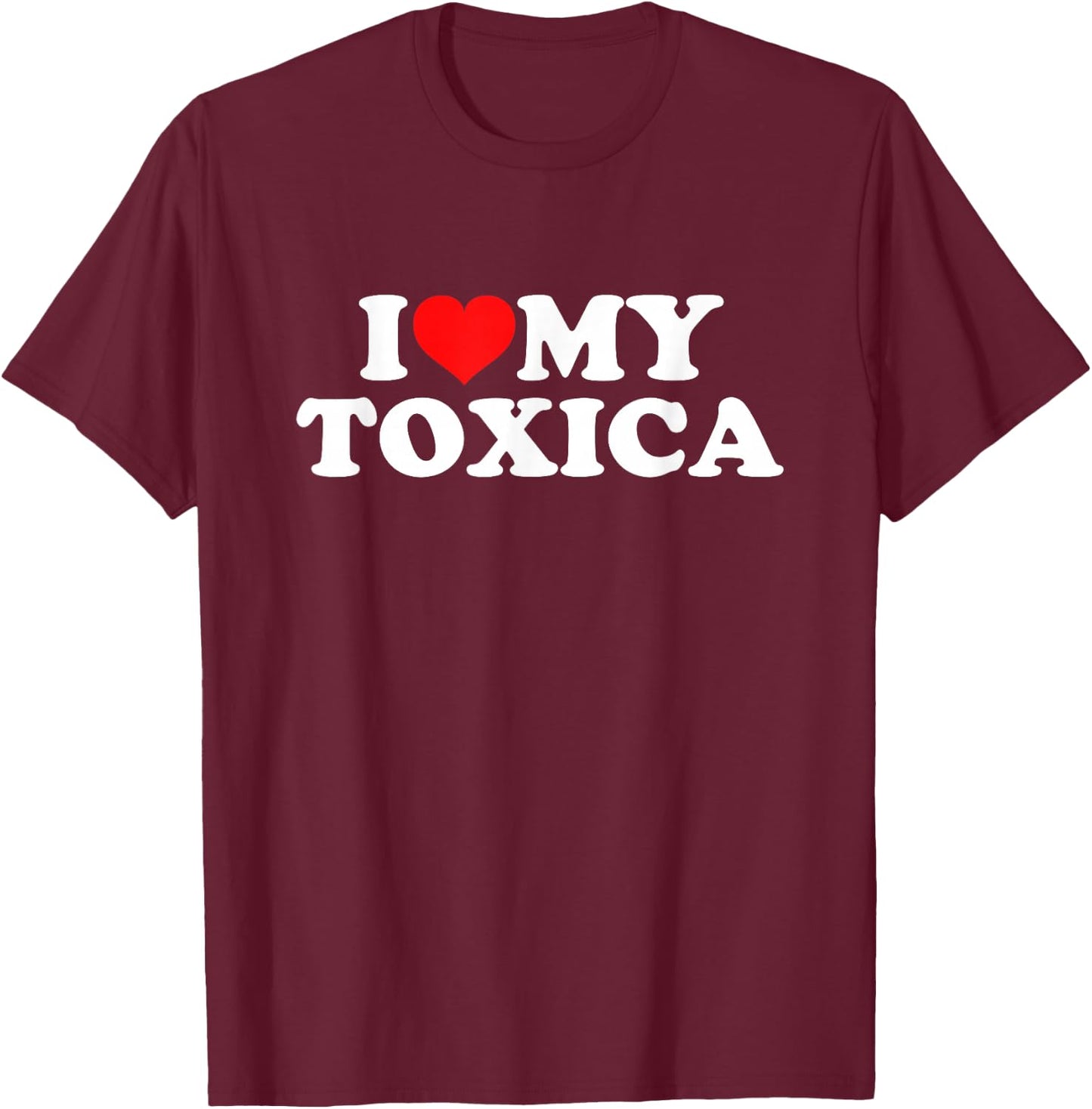 I Love My Toxica T-Shirt - T-Shirt | Maroon
