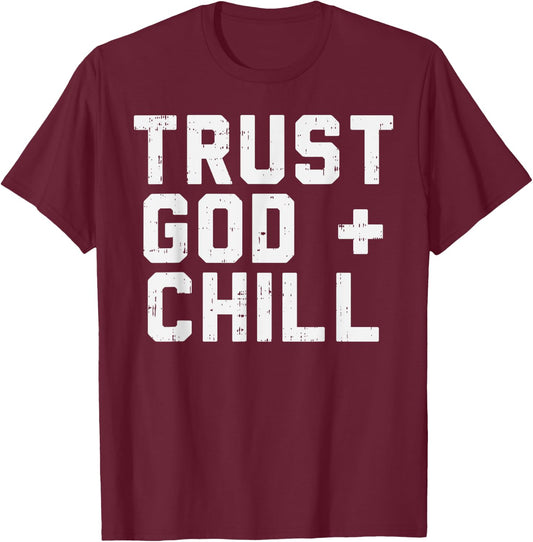 Trust God Chill Funny Jesus Faith Religious Christian Gift T-Shirt - T-Shirt | Maroon
