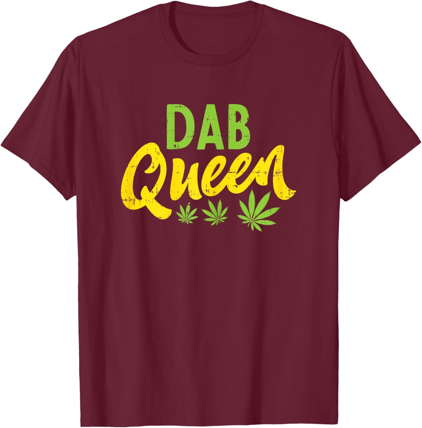Dab Queen Weed Cannabis Marijuana 420 THC Stoner Women Gift T-Shirt - T-Shirt | Maroon