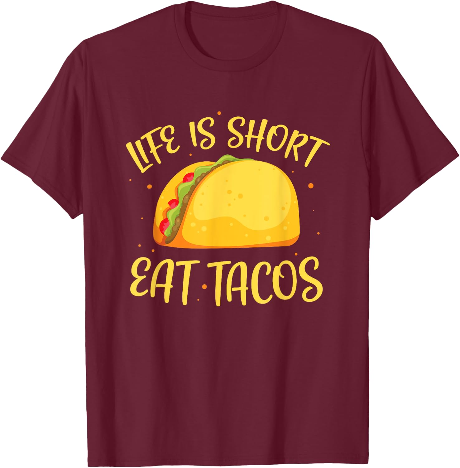 Funny Tacos Life Is Short Eat Tacos T-Shirt - T-Shirt | Maroon