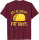 Funny Tacos Life Is Short Eat Tacos T-Shirt - T-Shirt | Maroon