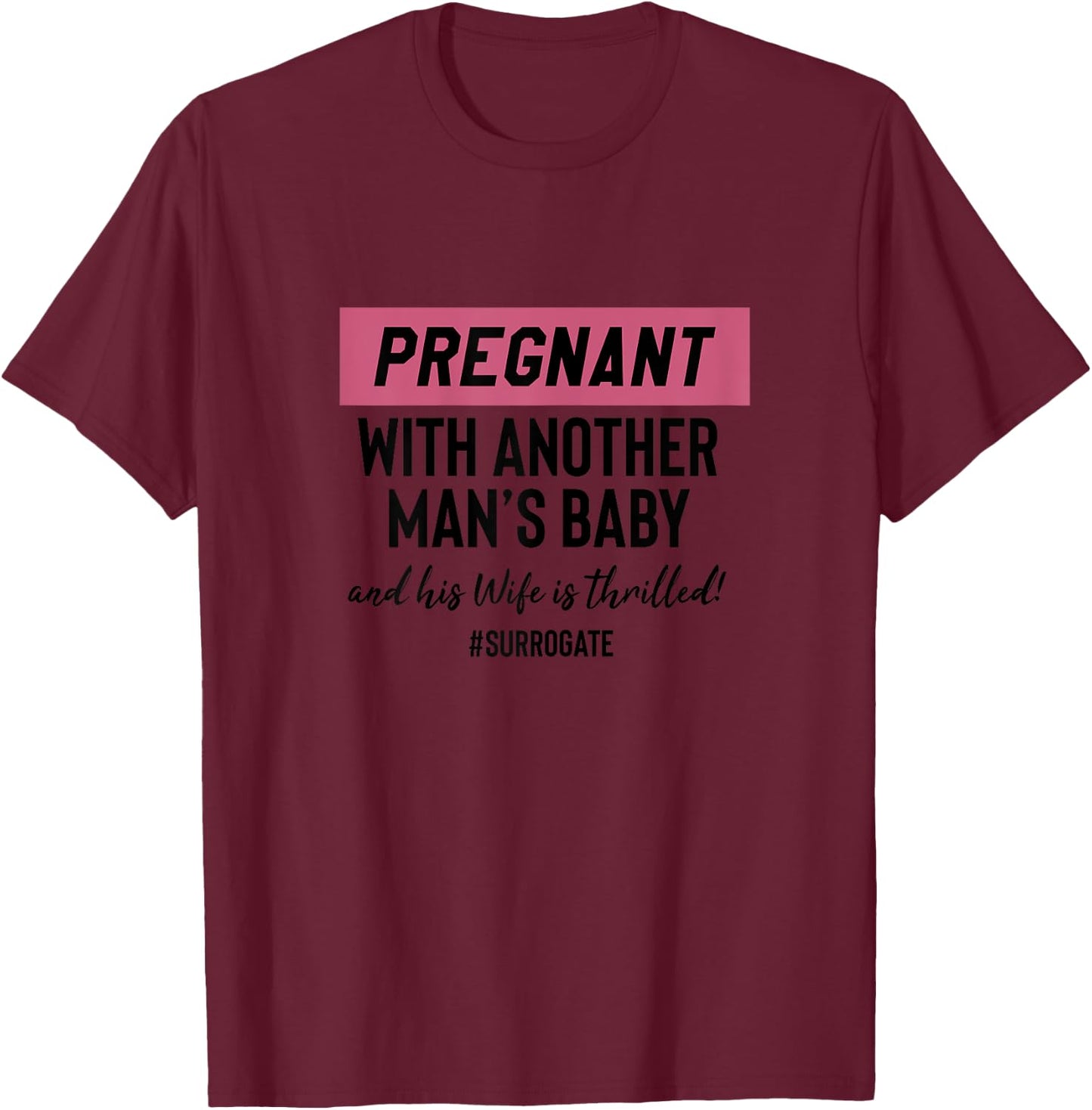 Funny Surrogate Pregnant With Another Mans Baby T-Shirt - T-Shirt | Maroon
