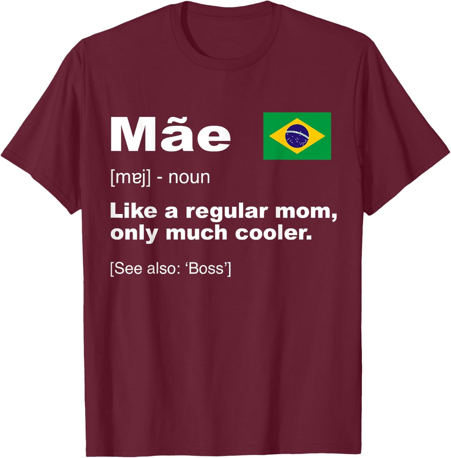 Definition Of Mae Funny Brazilian Mom Gift Flag Of Brazilian T-Shirt - T-Shirt | Maroon