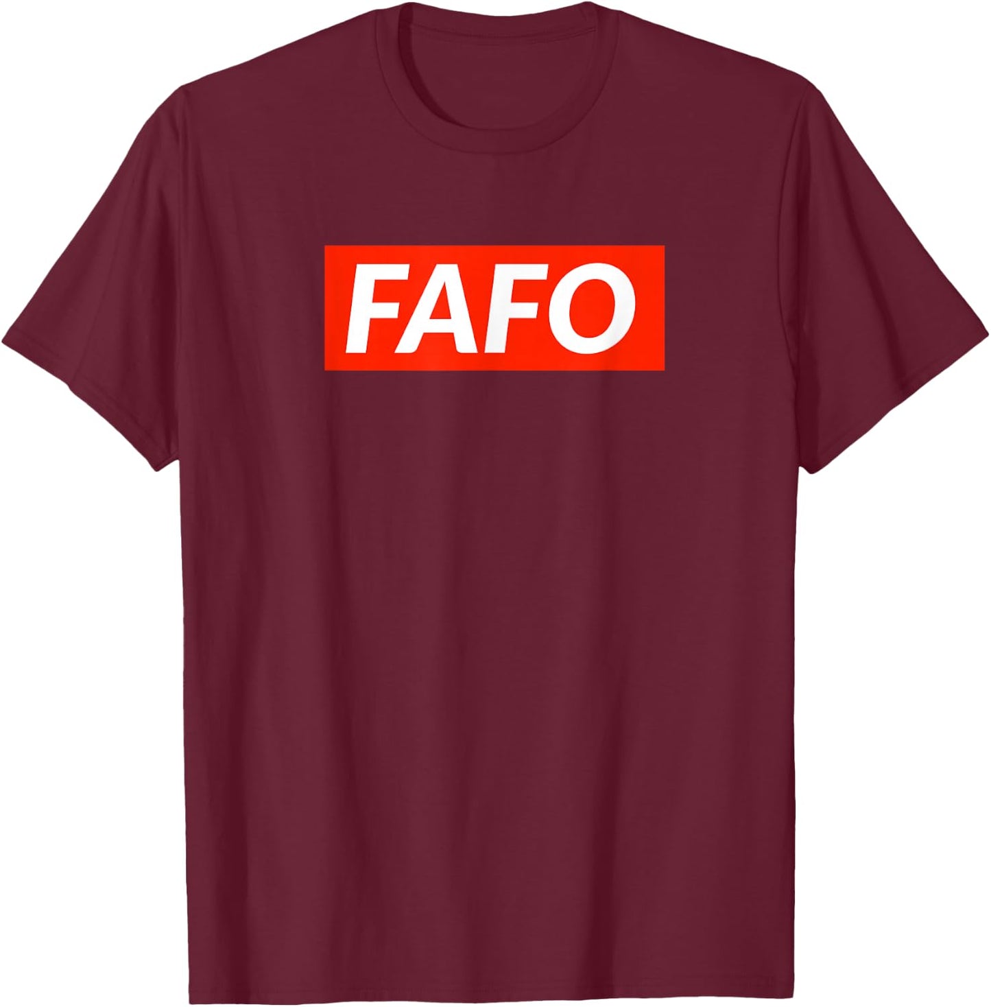 FAFO - Fuck Around And Find Out T-Shirt - T-Shirt | Maroon