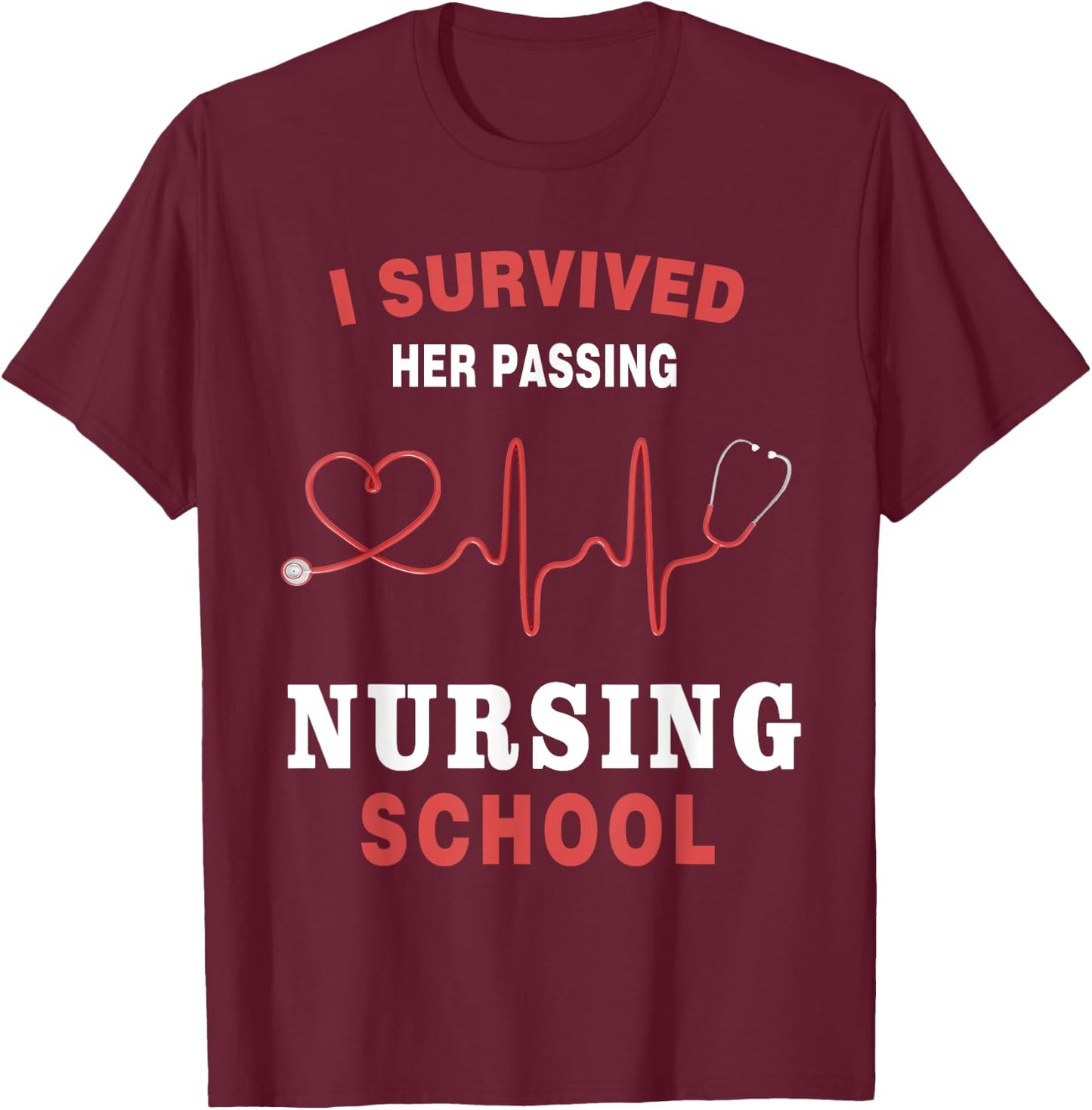 I Survived Her Passing Nursing School Funny Nurse Graduation T-Shirt - T-Shirt | Maroon