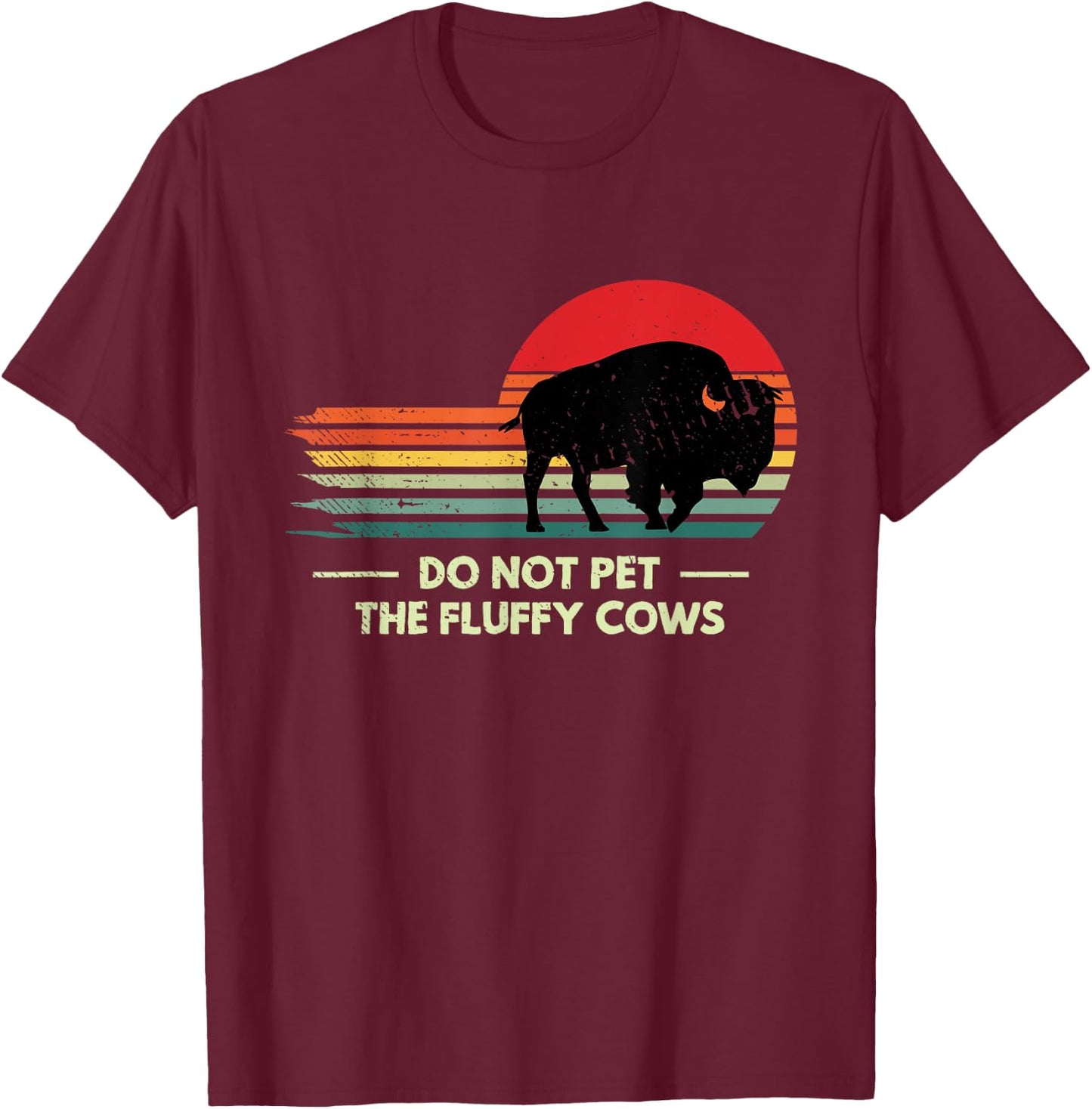 Do Not Pet The Fluffy Cows Yellowstone Bison Lover T-Shirt - T-Shirt | Maroon