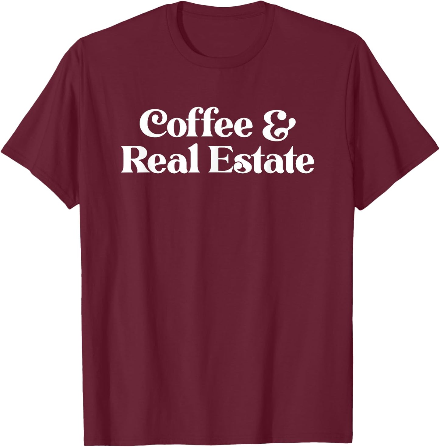 Coffee and Real Estate or Realtor Gift T-Shirt - T-Shirt | Maroon