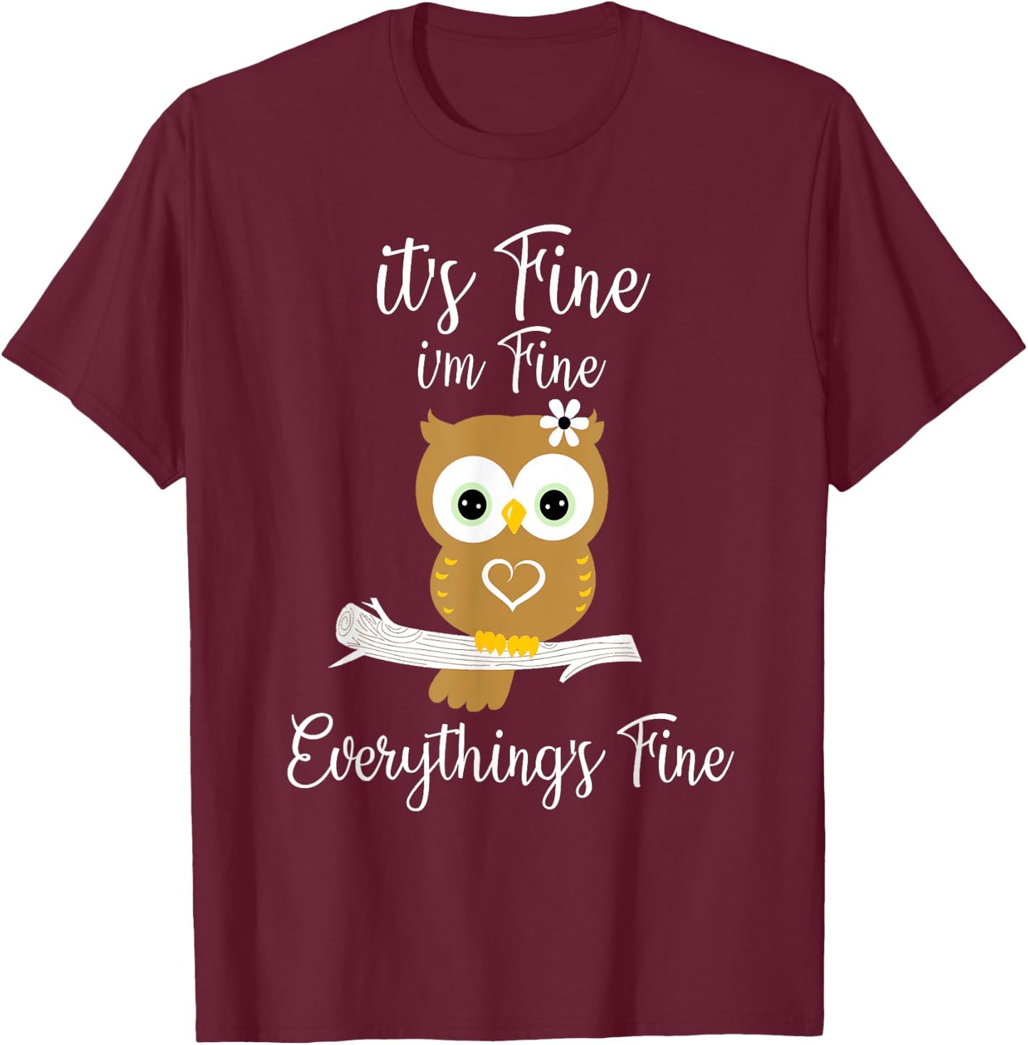 It's Fine I'm Fine Everything's Fine Owl Coffee Lovers T-Shirt - T-Shirt | Maroon