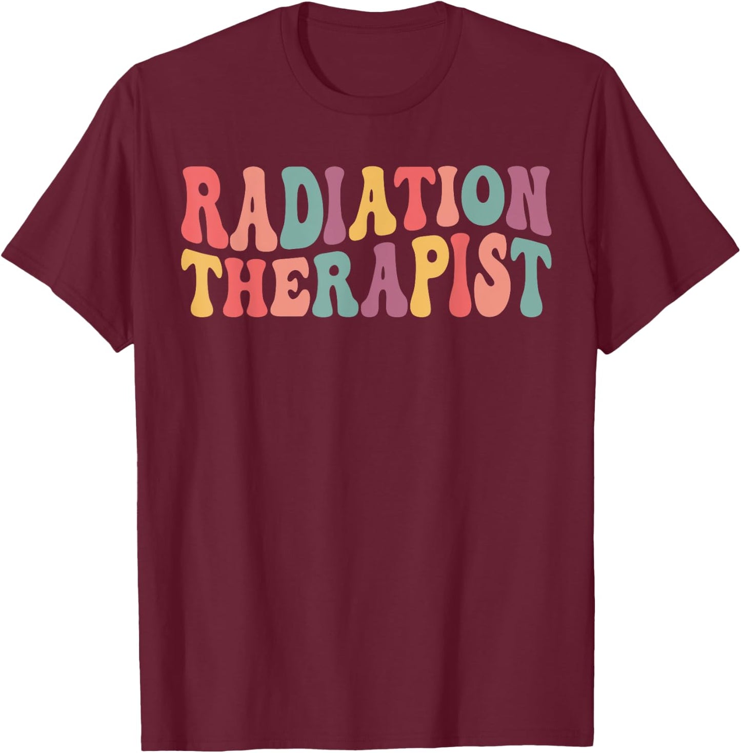Groovy Radiation Therapist Appreciation Radiation Therapy T-Shirt - T-Shirt | Maroon