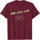 One Less Car - Funny Bike Cyclist & Vegan Environmentalist T-Shirt - T-Shirt | Maroon