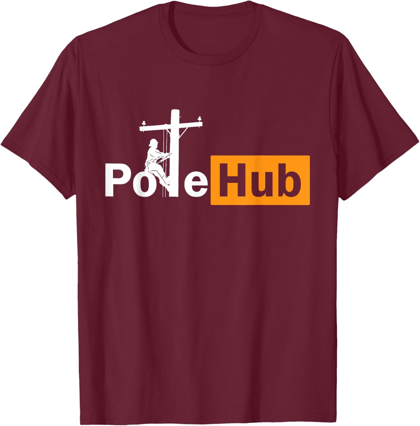 Pole Hub Lineman Line Worker Utility Pole Funny Lineman Fun T-Shirt - T-Shirt | Maroon