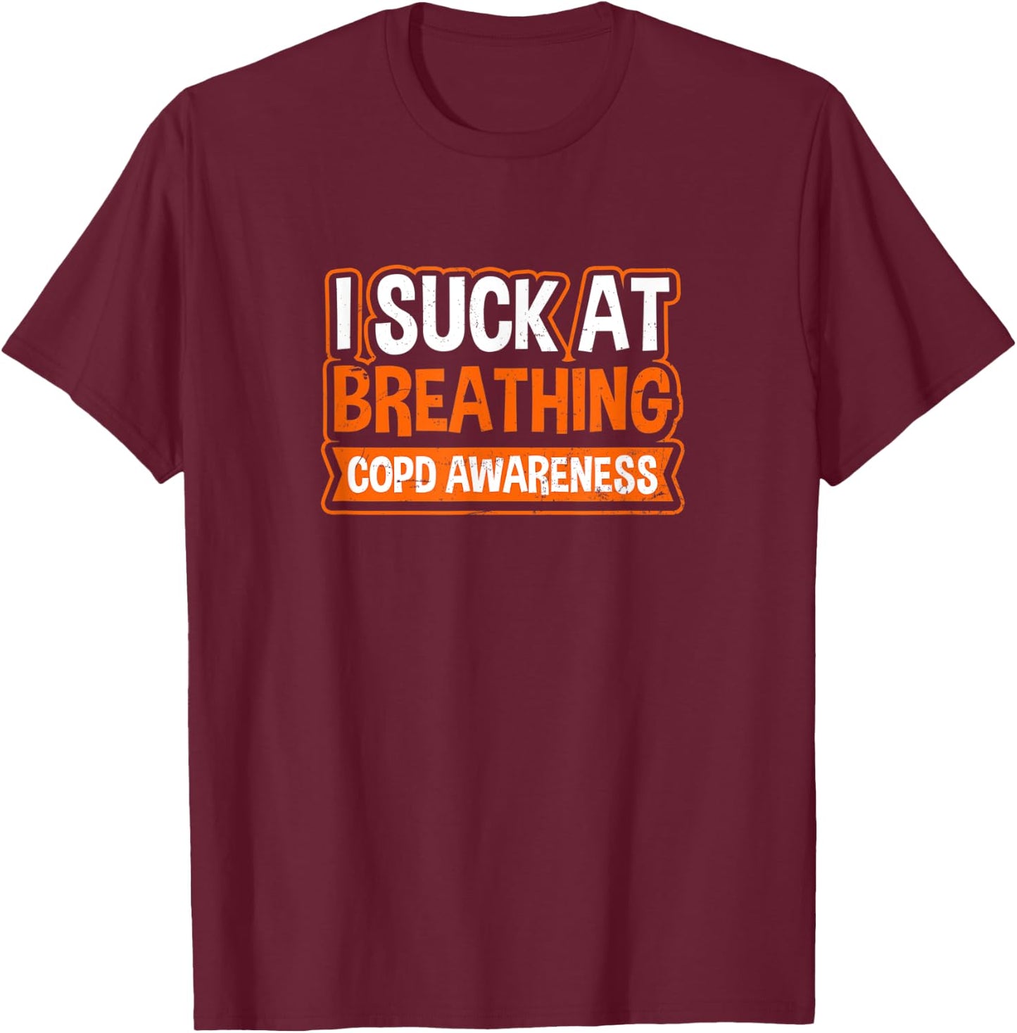 I Suck At Breathing Design COPD Awareness T-Shirt - T-Shirt | Maroon