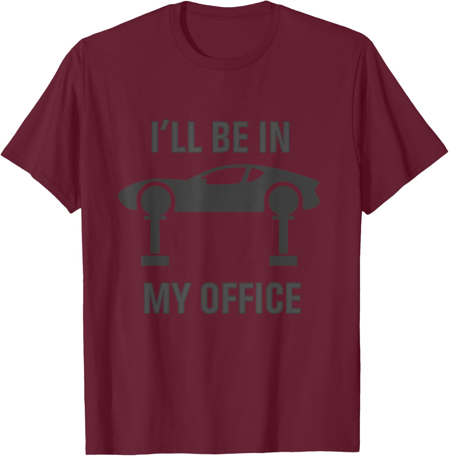 I'll Be In My Office Garage Car Fixing Auto Repair Mechanics T-Shirt - T-Shirt | Maroon