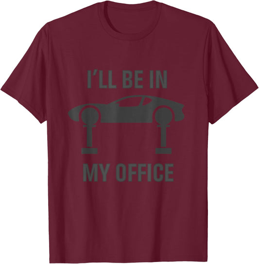 I'll Be In My Office Garage Car Fixing Auto Repair Mechanics T-Shirt - T-Shirt | Maroon