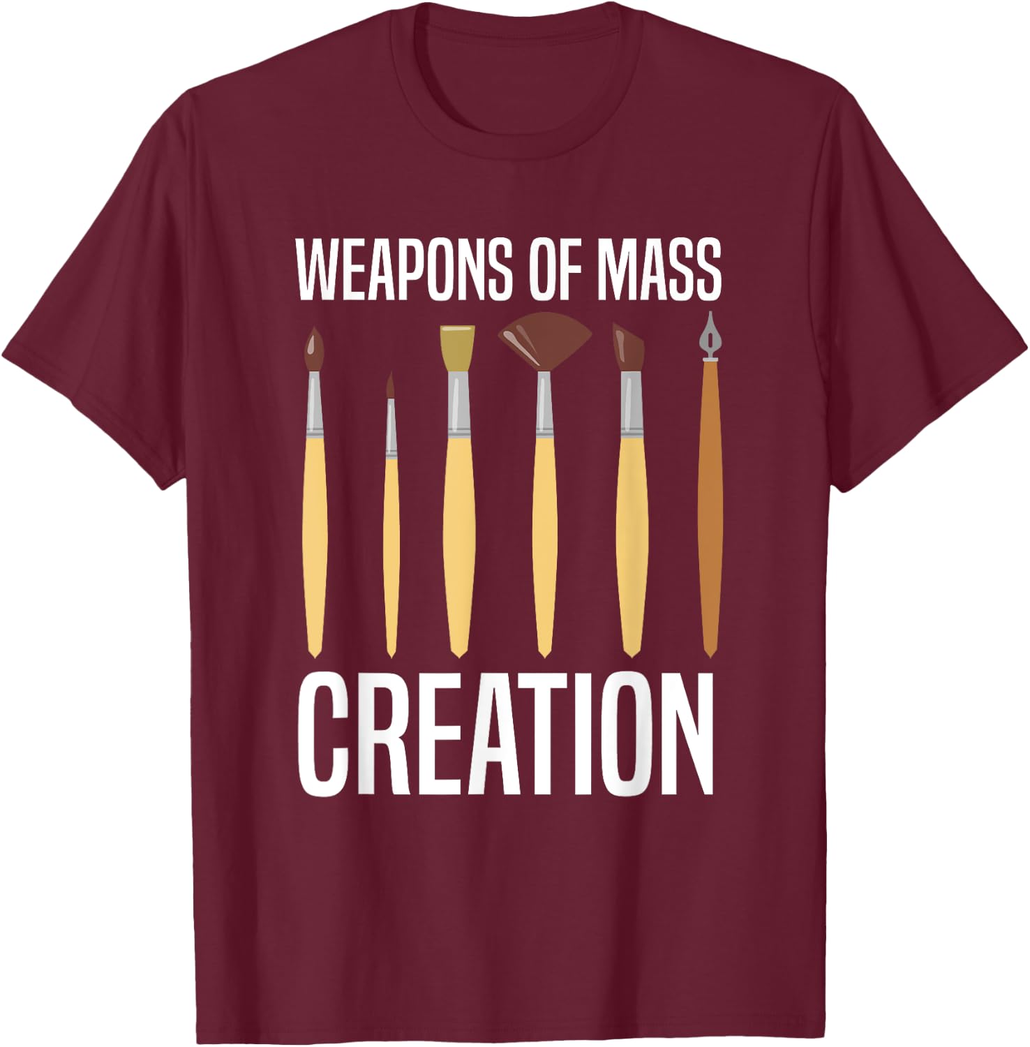 Paint Brush Mass Creation Artists Painter Funny Art Lover T-Shirt - T-Shirt | Maroon