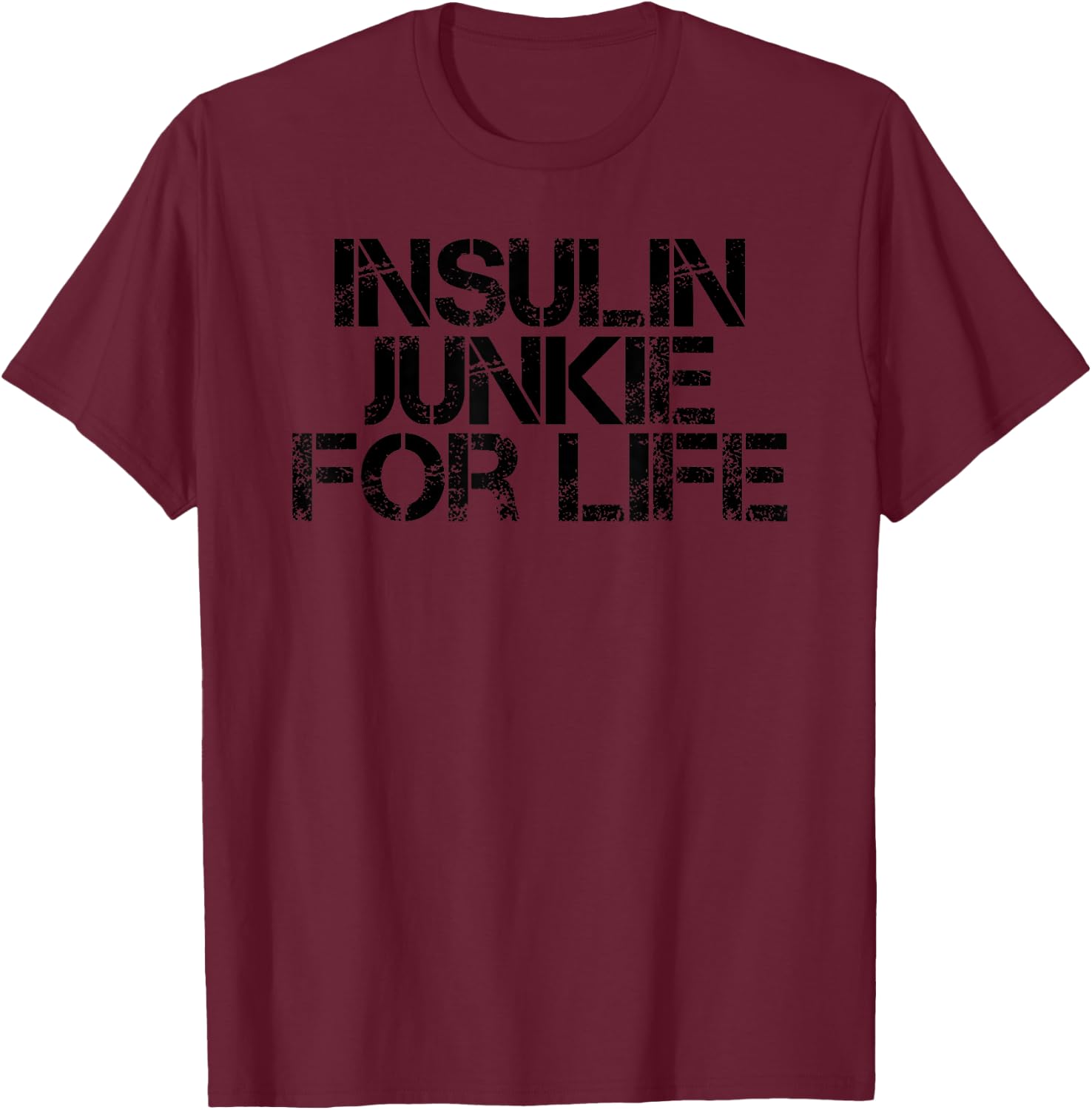 INSULIN JUNKIE FOR LIFE Funny Diabetes Awareness Month Gift T-Shirt - T-Shirt | Maroon