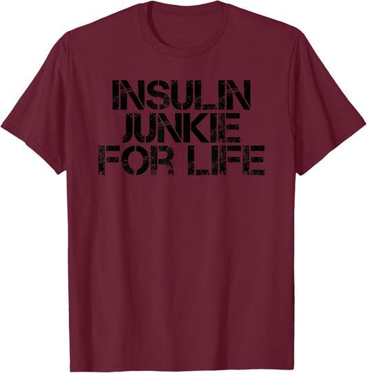 INSULIN JUNKIE FOR LIFE Funny Diabetes Awareness Month Gift T-Shirt - T-Shirt | Maroon