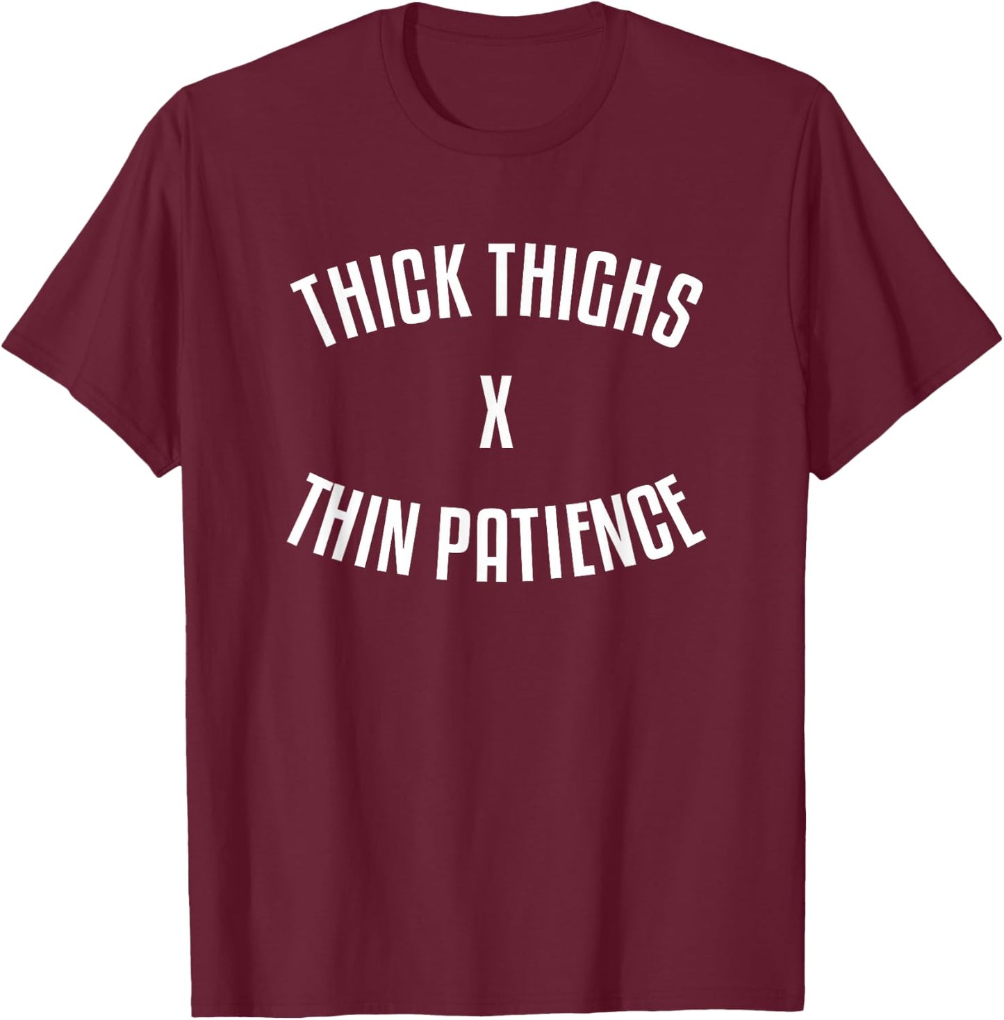 Thick Thighs X Thin Patience Funny Sarcastic Fitness Workout T-Shirt - T-Shirt | Maroon