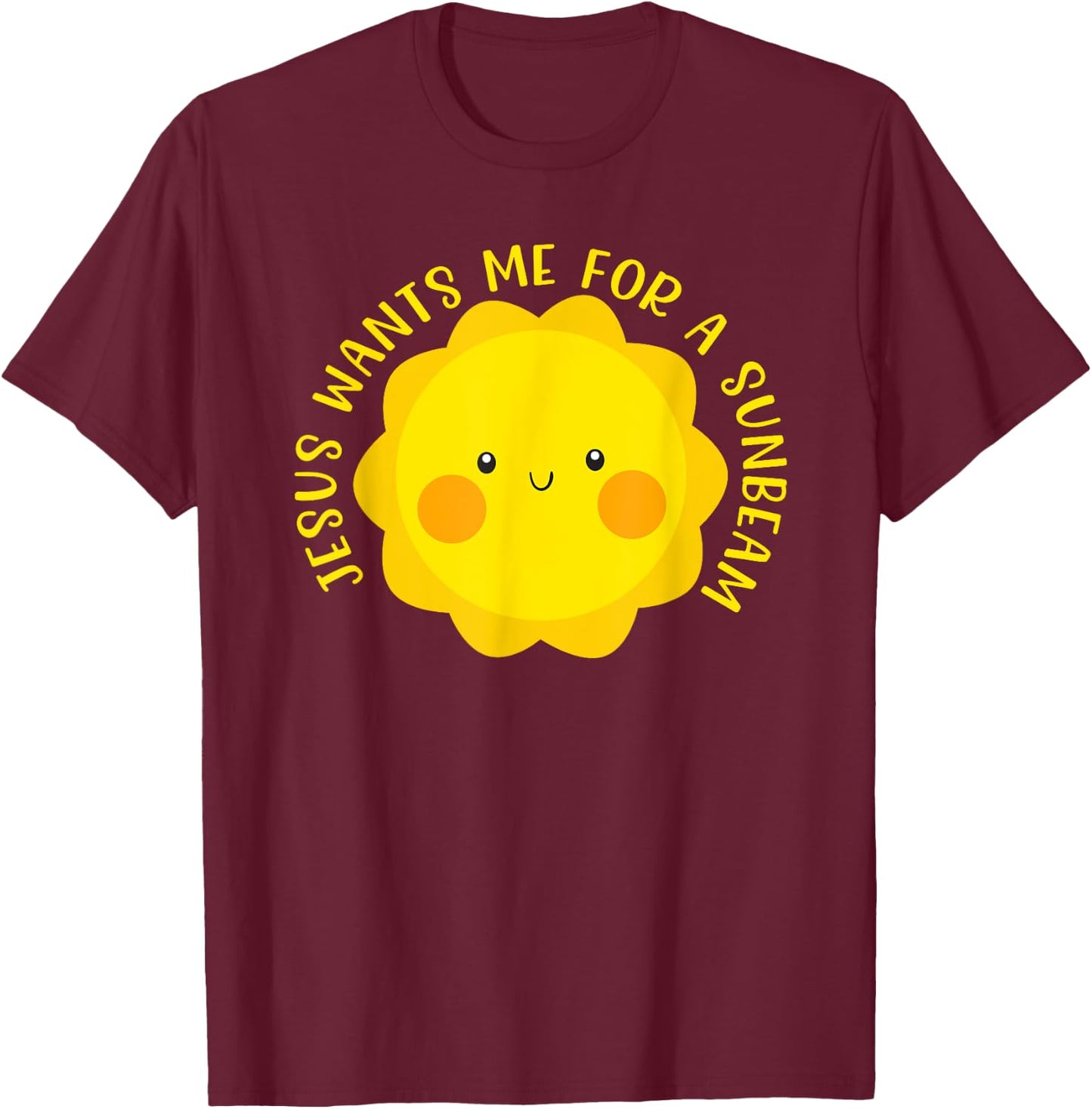 Jesus Wants Me for a Sunbeam Cute Children's Song Gift T-Shirt - T-Shirt | Maroon