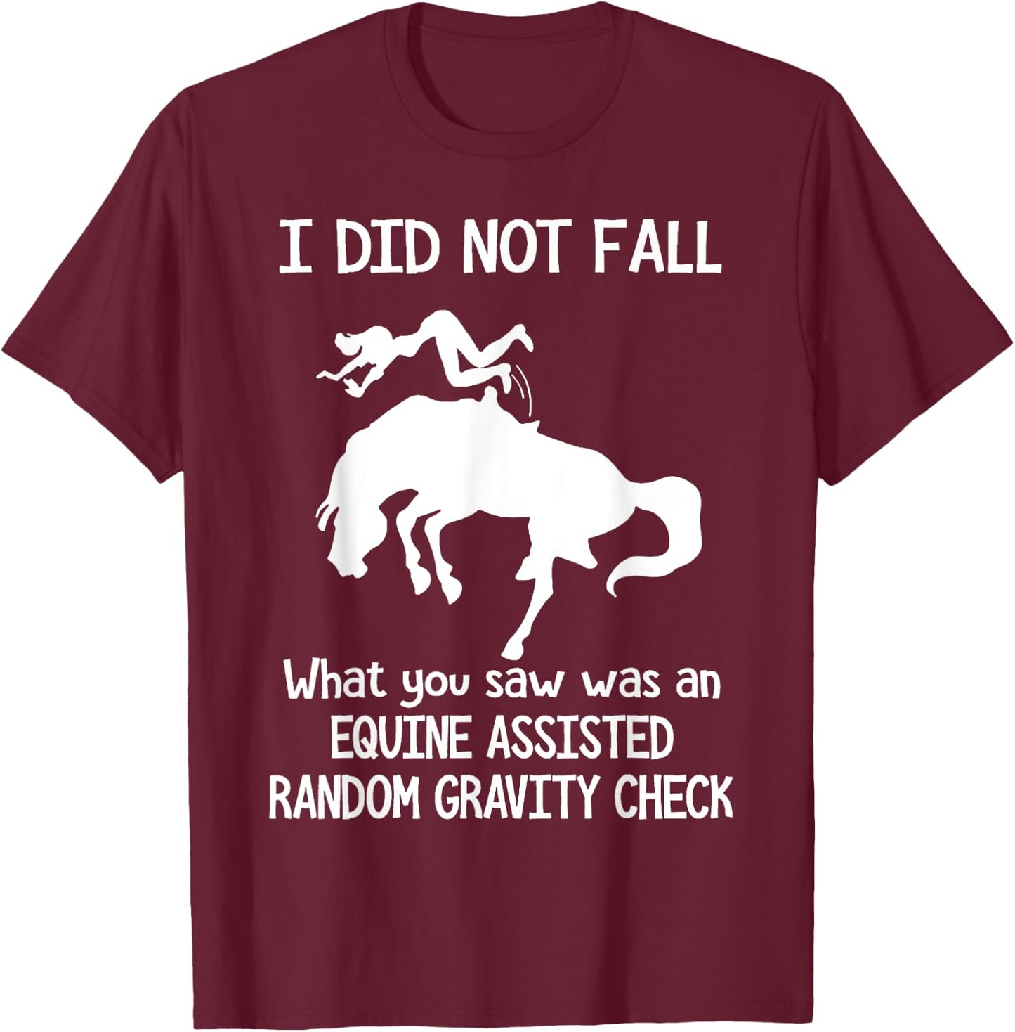 I Did Not Fall What You Saw Was An Equine Assisted T-Shirt - T-Shirt | Maroon