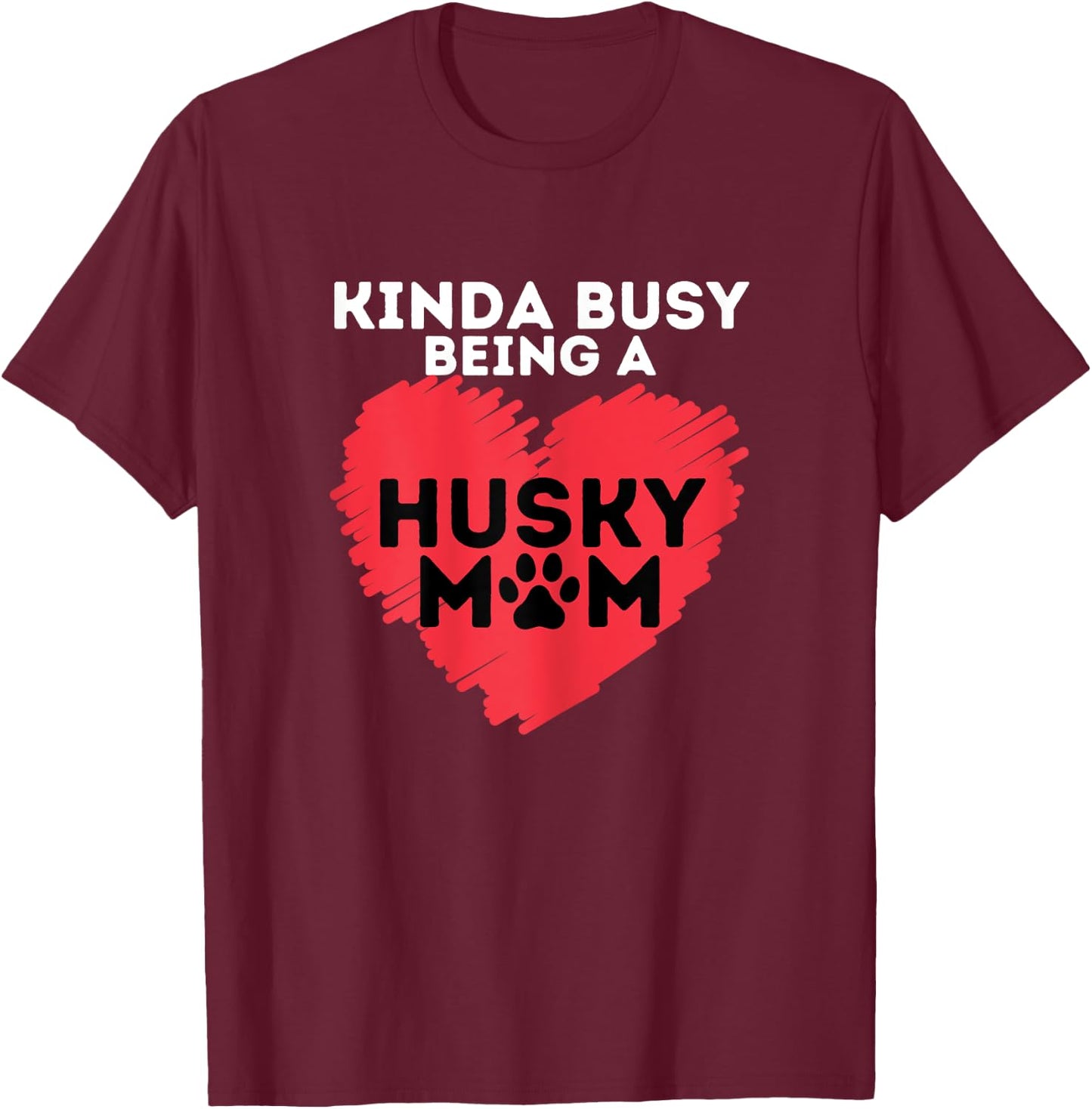 Busy Husky Mom - Funny Siberian Husky Lover Sibe Owner Dog T-Shirt - T-Shirt | Maroon