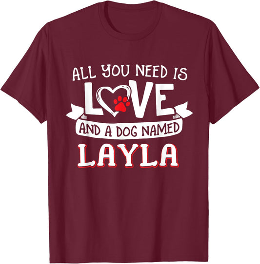 All you need is love and a dog named Layla small large Men Women T-Shirt - T-Shirt | Maroon