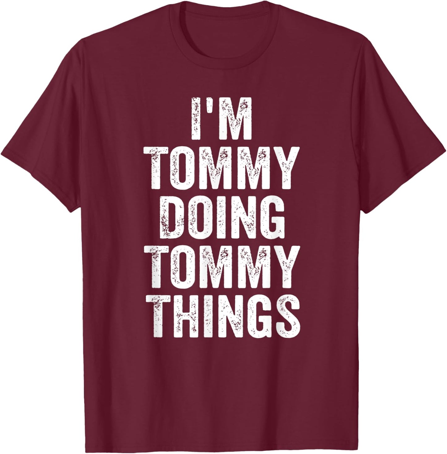 I'm Tommy Doing Tommy Things Shirt Personalized First Name T-Shirt - T-Shirt | Maroon