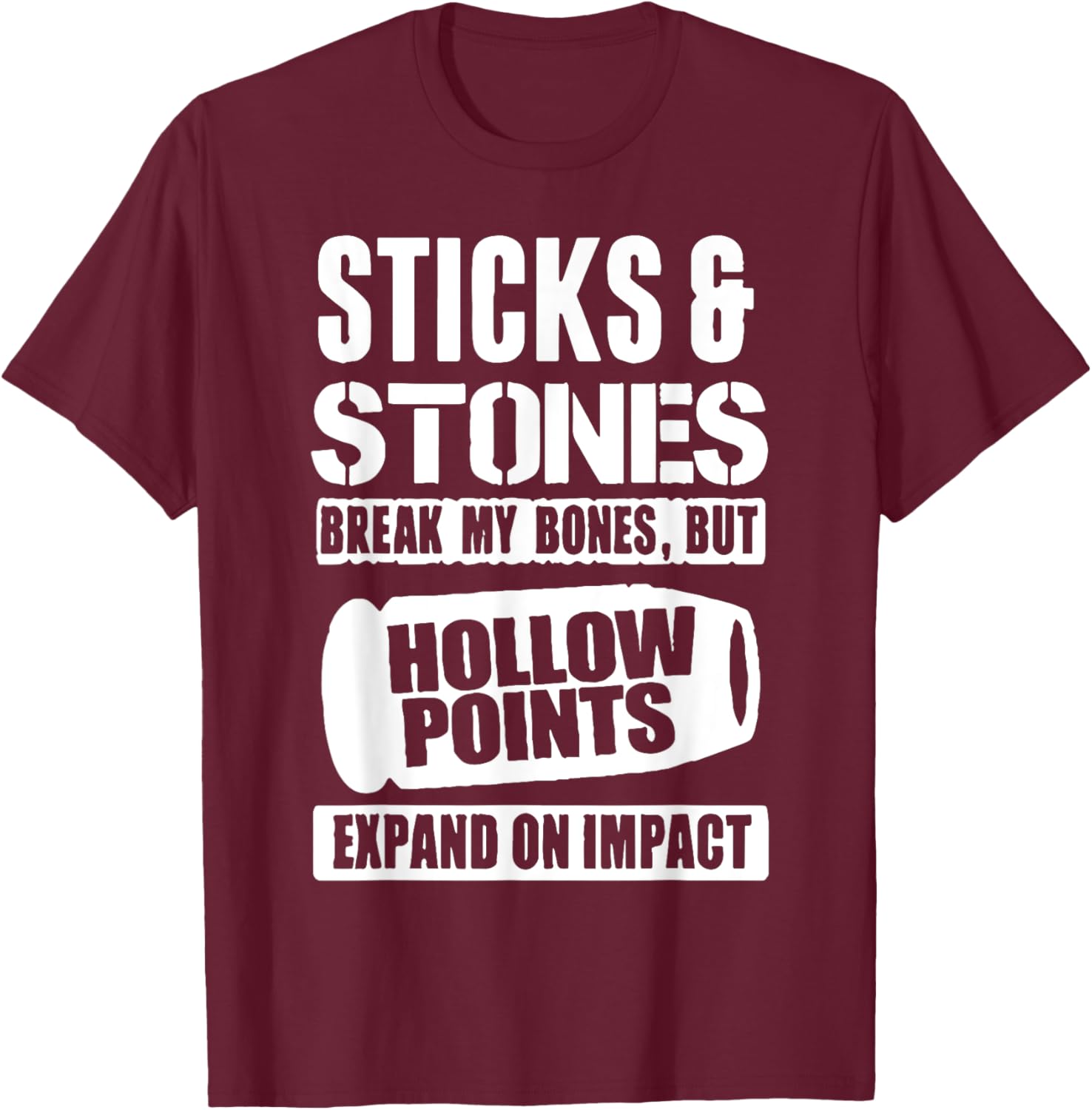 Sticks And Stones May Break My Bones But Hollow Points Funny T-Shirt - T-Shirt | Maroon