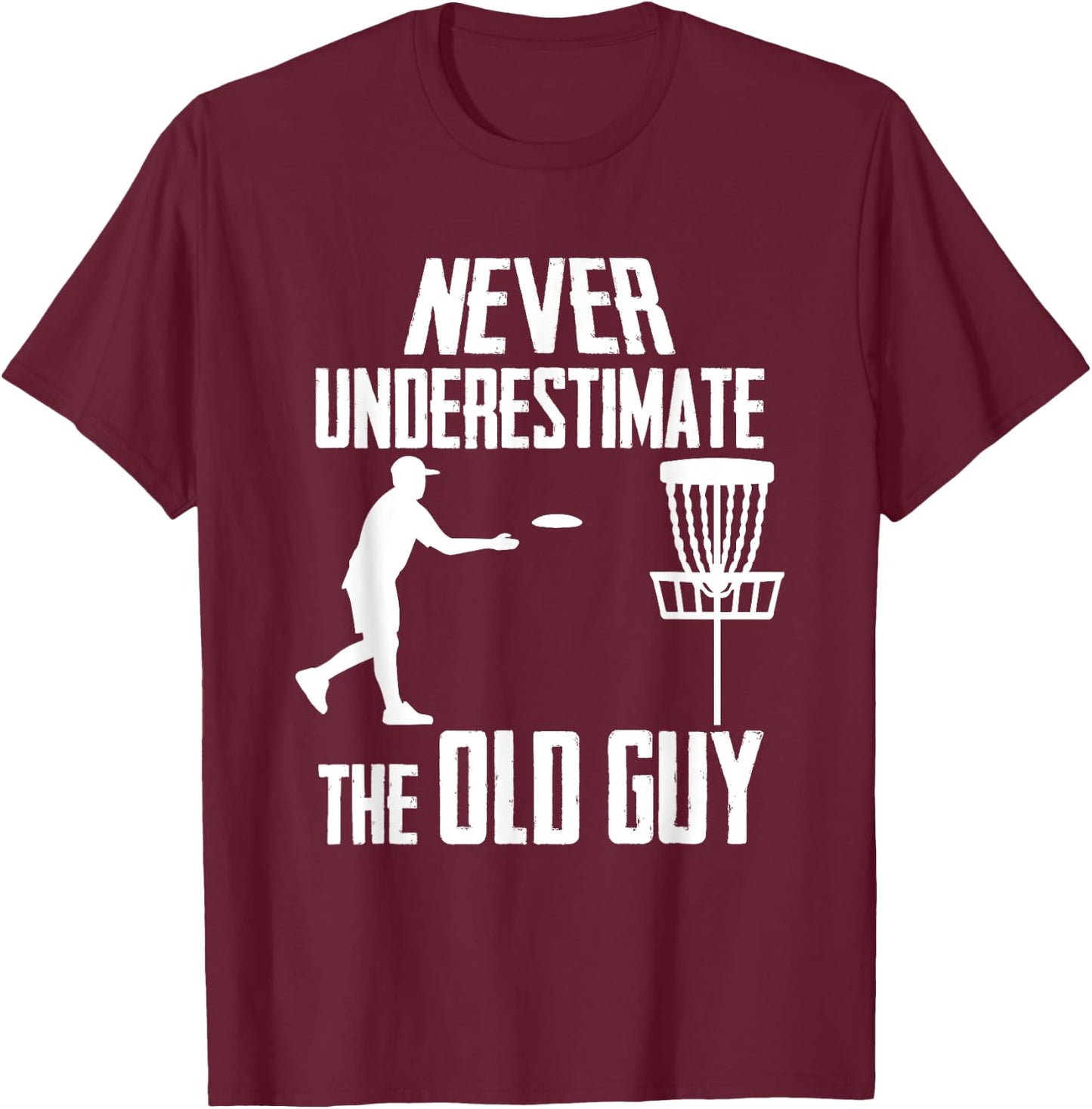 Never Underestimate The Old Guy Who Playing Disc Golf T-Shirt - T-Shirt | Maroon