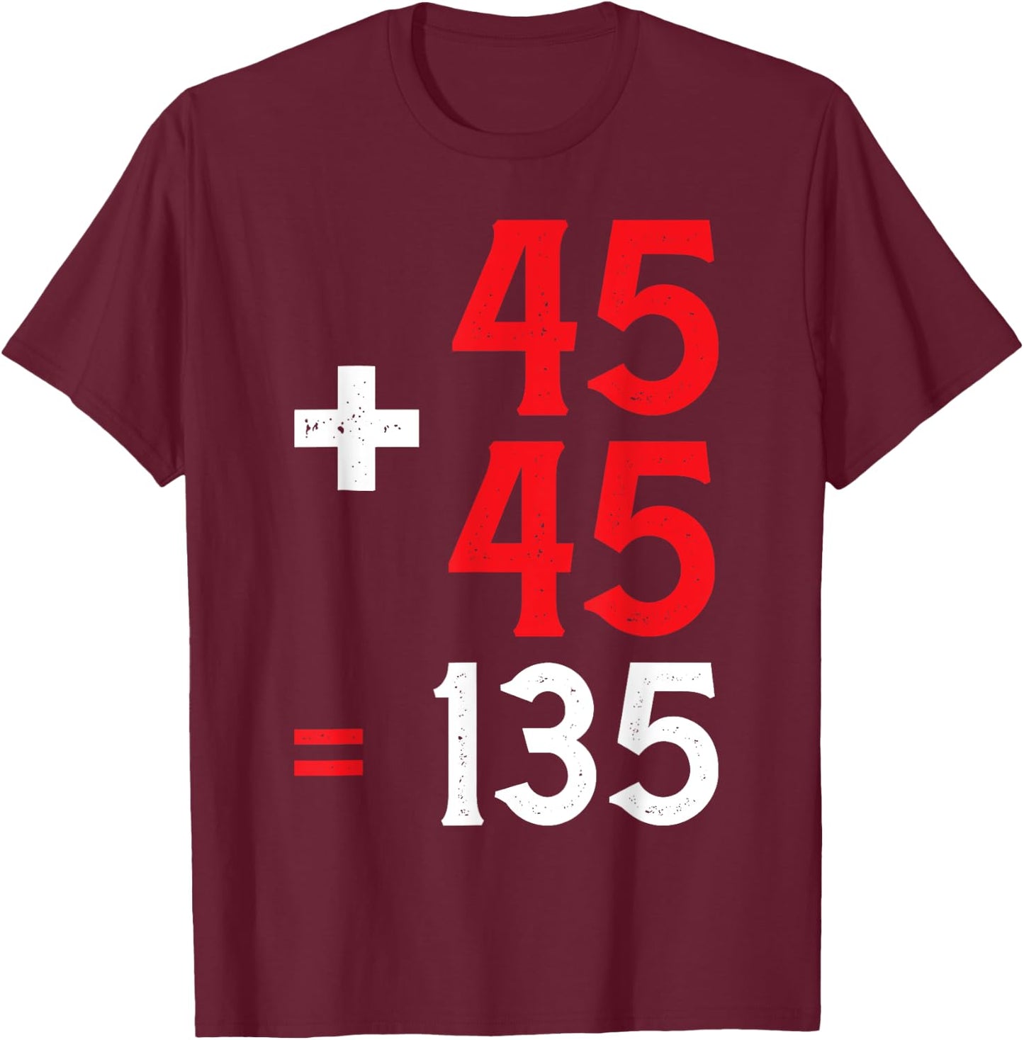45 + 45 = 135 T-Shirt - T-Shirt | Maroon