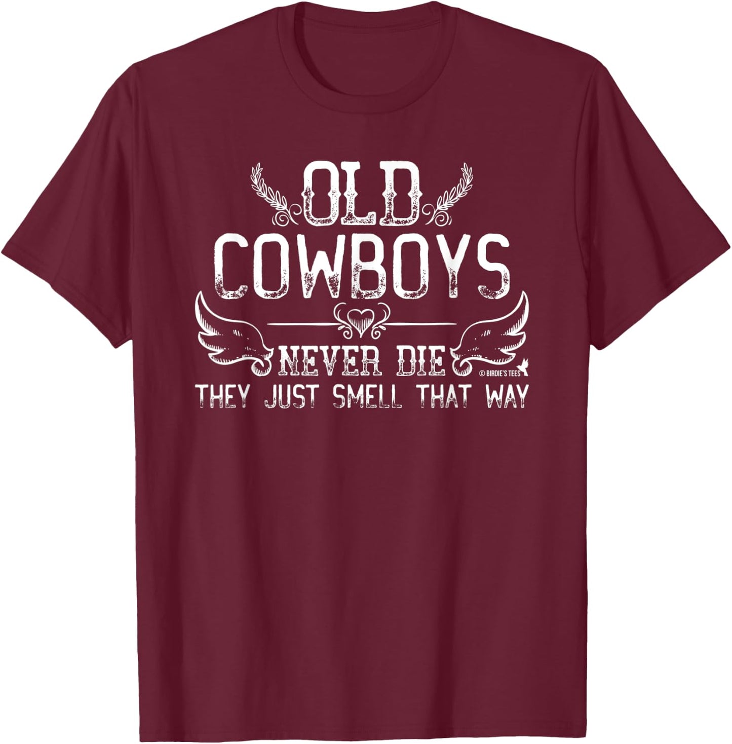 "Old Cowboys Never Die" Birthday Retirement Anniversary T-Shirt - T-Shirt | Maroon
