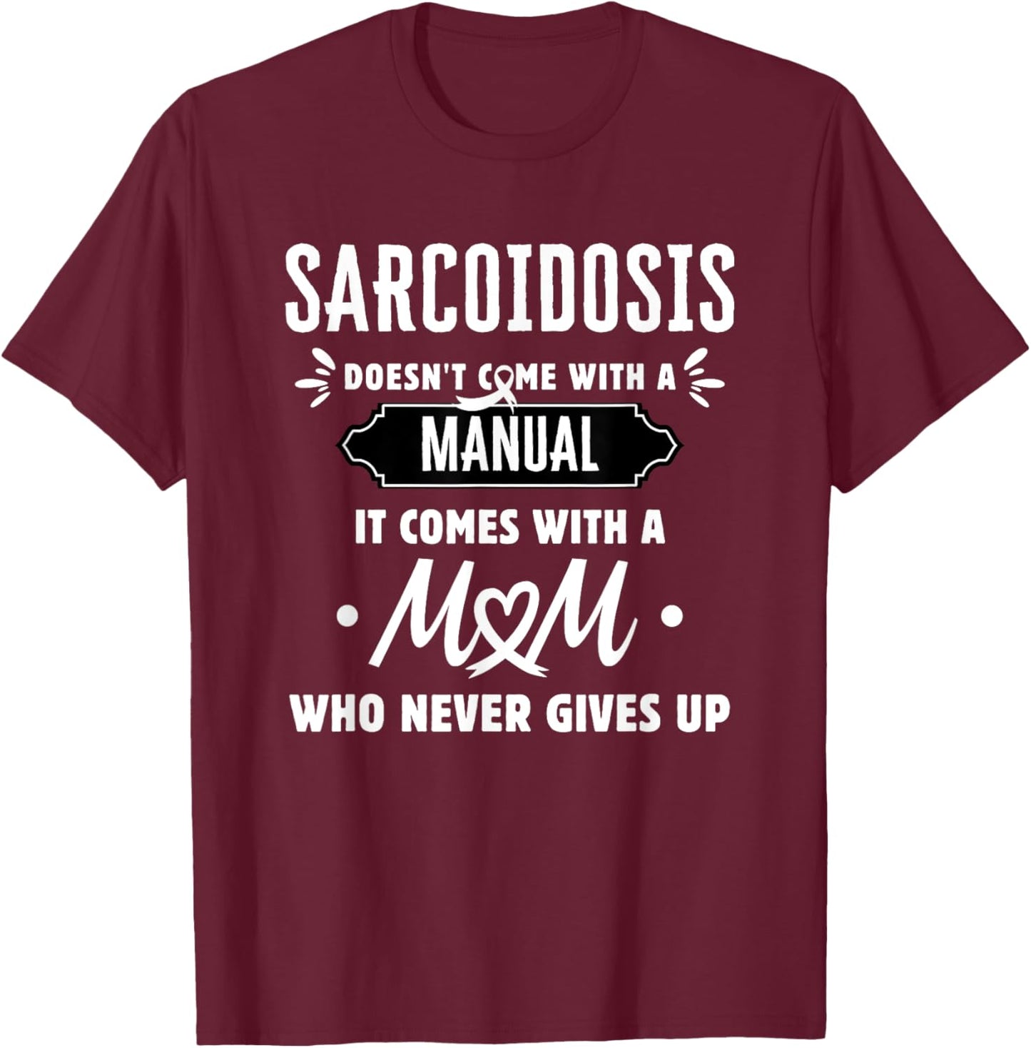 Sarcoidosis Mom Who Never Gives Up T-Shirt - T-Shirt | Maroon