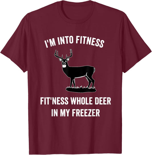 I'm Into Fitness Funny Joke Deer Hunting Gift Hunters T-Shirt - T-Shirt | Maroon