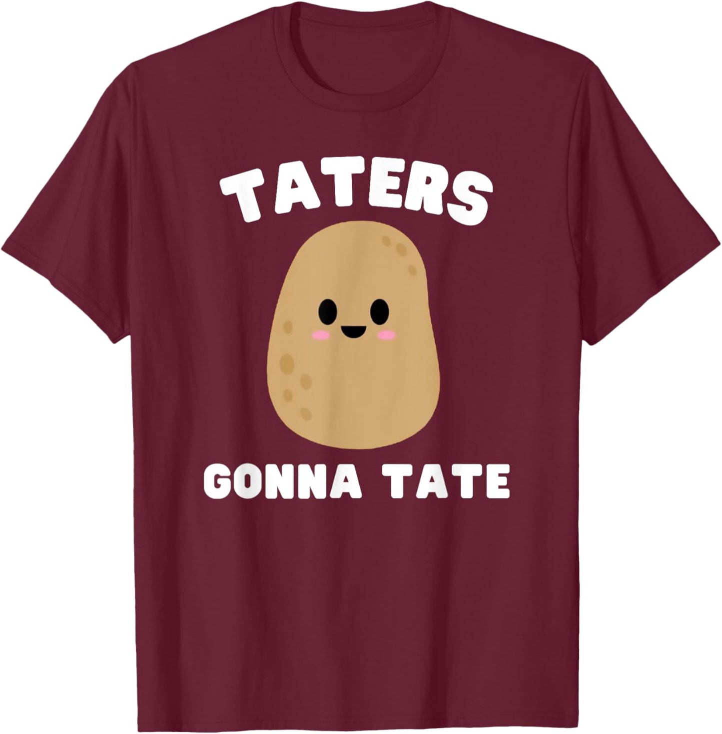 Taters Gonna Tate - Funny Potato Pun Graphic T-Shirt - T-Shirt | Maroon