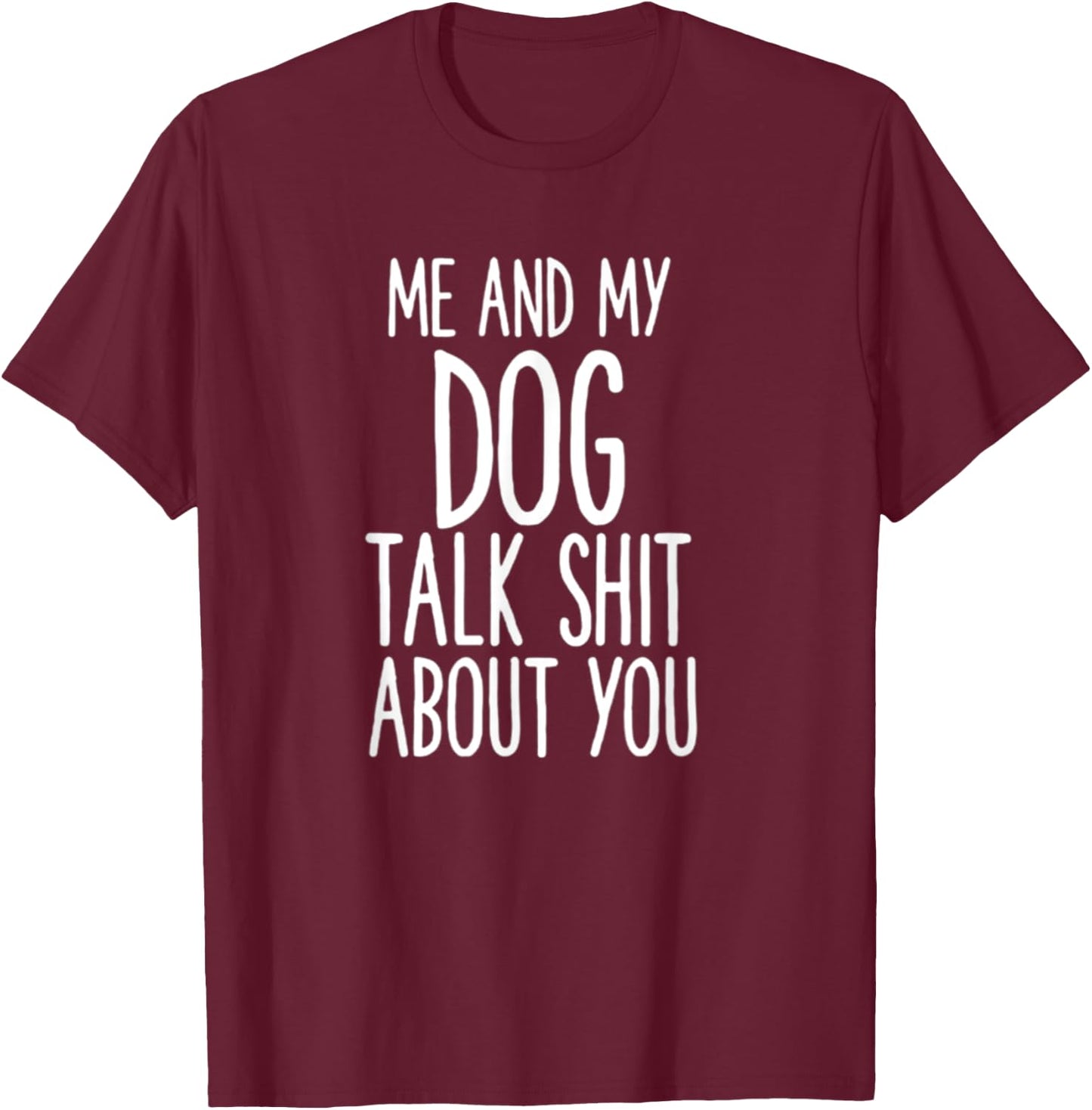 Me And My Dog Talk Shit About You Funny Women T-Shirt - T-Shirt | Maroon