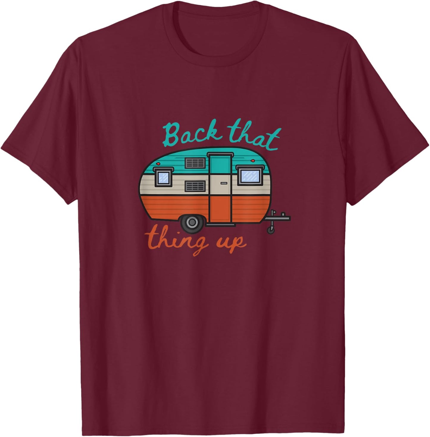 Back That Thing Up Funny Camping T-Shirt - T-Shirt | Maroon