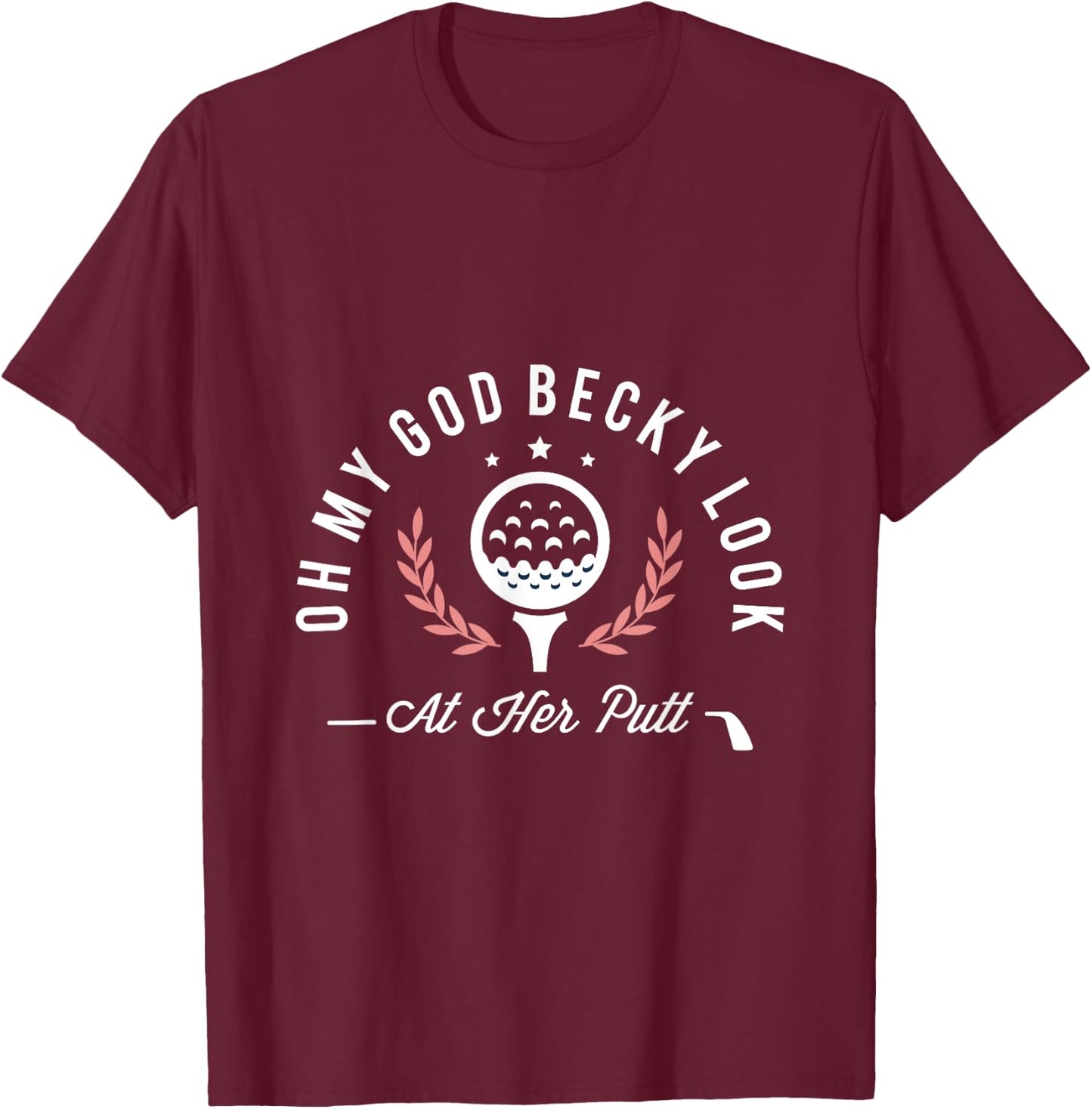 Oh my god becky look at her putt funny golf golfer golfing T-Shirt - T-Shirt | Maroon