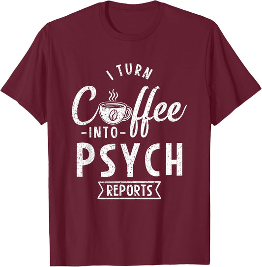I Turn Coffee Into Psych Reports T-Shirt - T-Shirt | Maroon