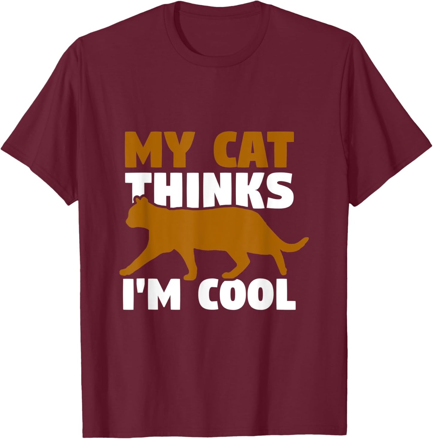 My cat thinks I'm cool Men Women T-Shirt - T-Shirt | Maroon