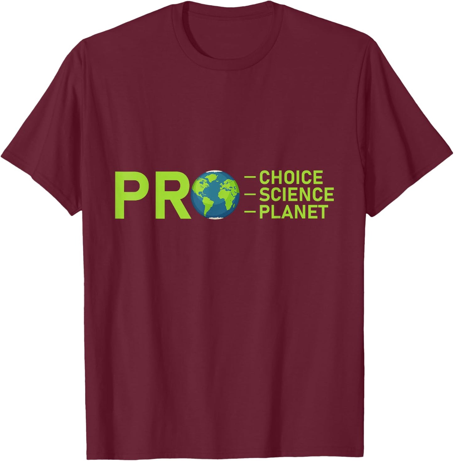 Pro Choice Pro Science Pro Planet Environment Leftie Liberal T-Shirt - T-Shirt | Maroon