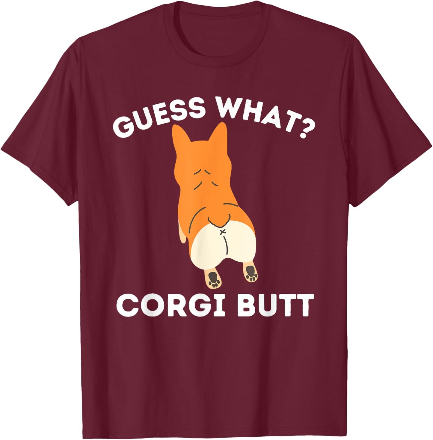 Guess What Corgi Butt - Funny Welsh Corgi Owner Dog Lover T-Shirt - T-Shirt | Maroon