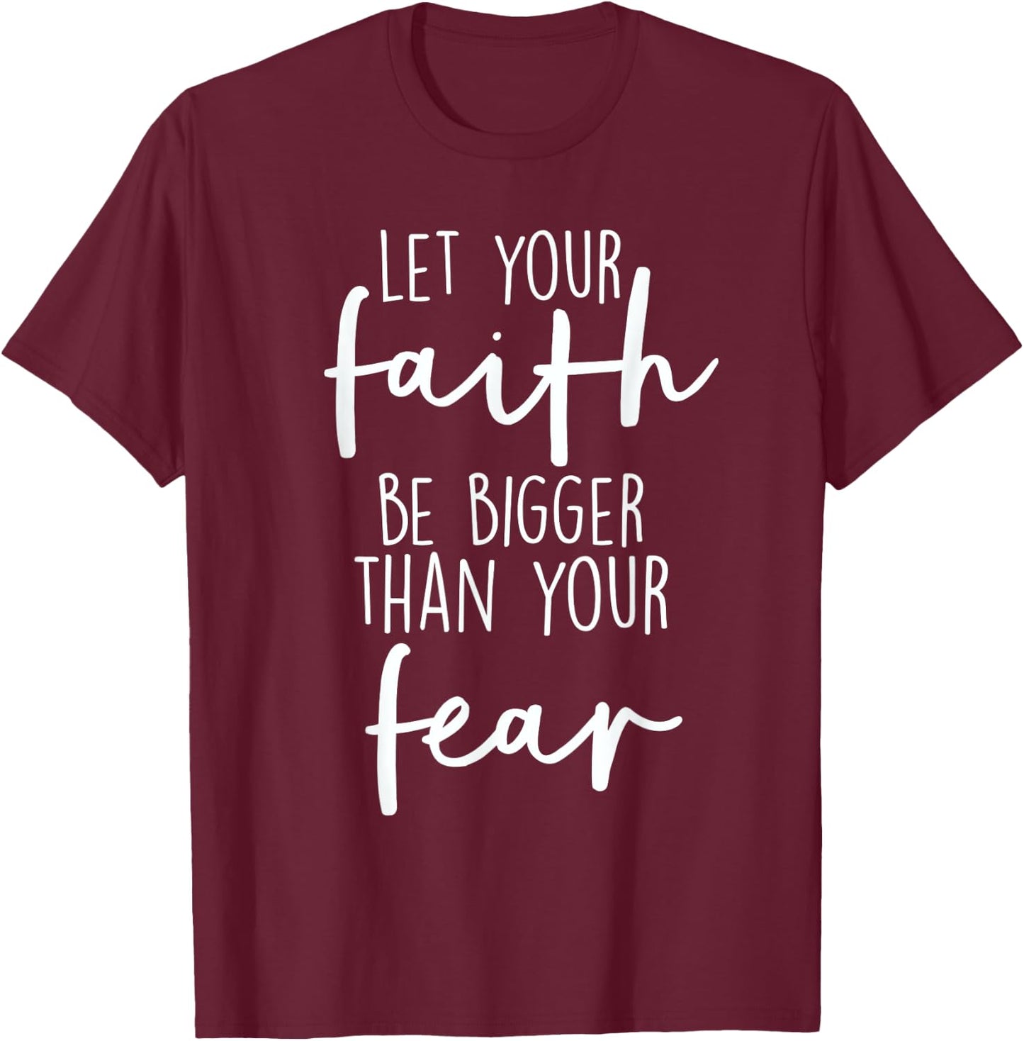 Christian Let Your Faith Be Bigger Than Your Fear T-Shirt - T-Shirt | Maroon