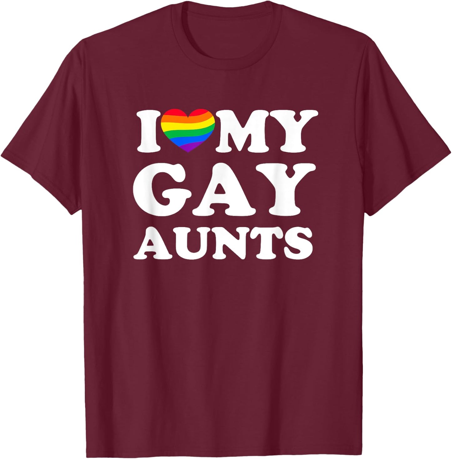 I Love My Gay Aunts T-Shirt - T-Shirt | Maroon