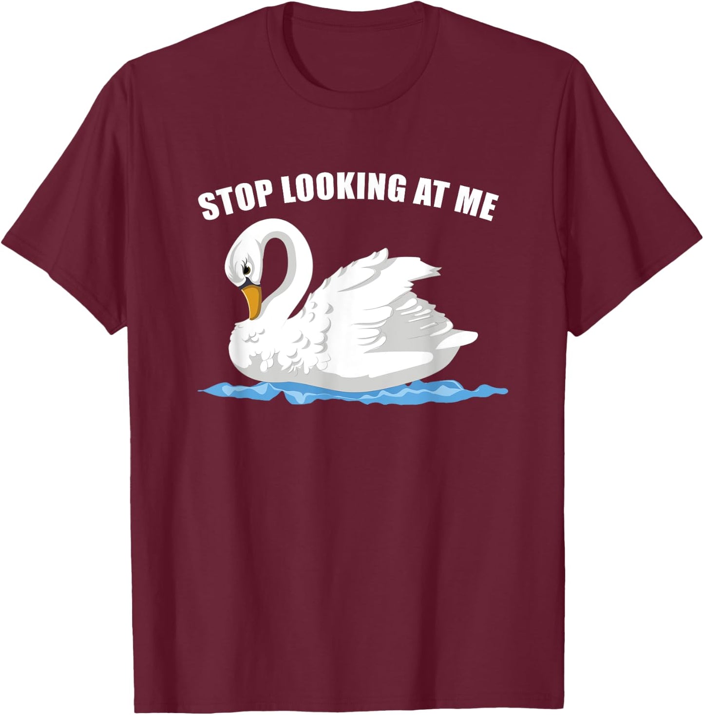 Stop Looking At Me Funny Animal Bird Wildlife Swan T-Shirt - T-Shirt | Maroon